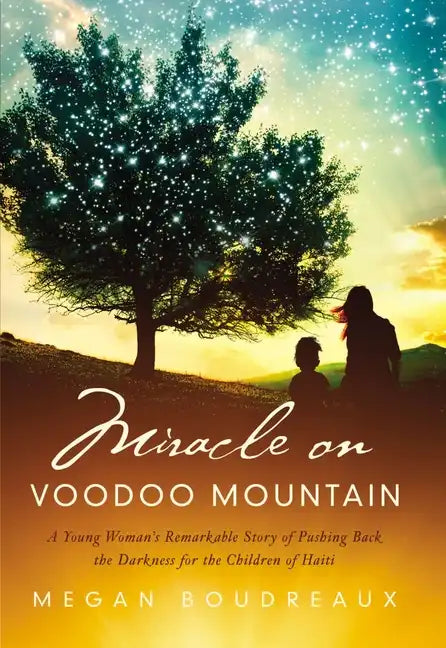 Miracle on Voodoo Mountain: A Young Woman's Remarkable Story of Pushing Back the Darkness for the Children of Haiti - Paperback
