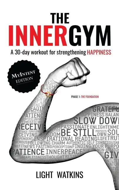 The Inner Gym - The MyIntent Edition: A 30-Day Workout For Strengthening Happiness - Paperback