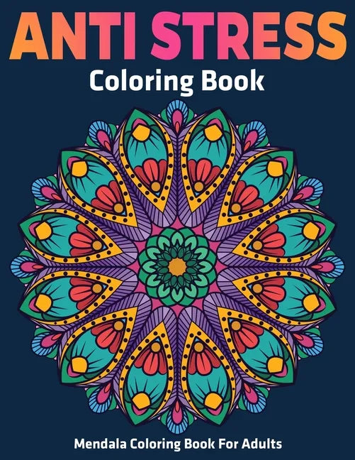 Mendala Coloring Book For Adults: Anti Stress Coloring Book: Stress Relieving Mandala Designs - Paperback