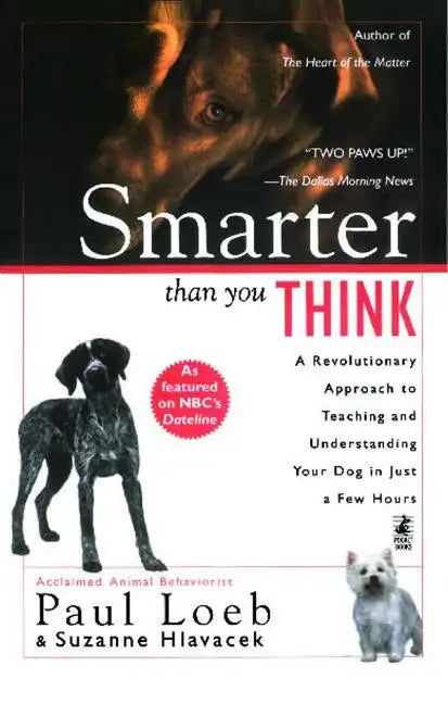 Smarter Than You Think: A Revolutionary Approach to Teaching and Understanding Your Dog in Just a Few Hours - Paperback