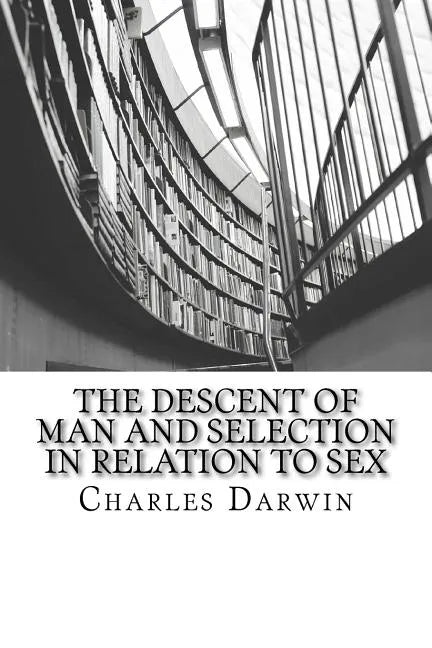 The Descent of Man and Selection in Relation to Sex - Paperback