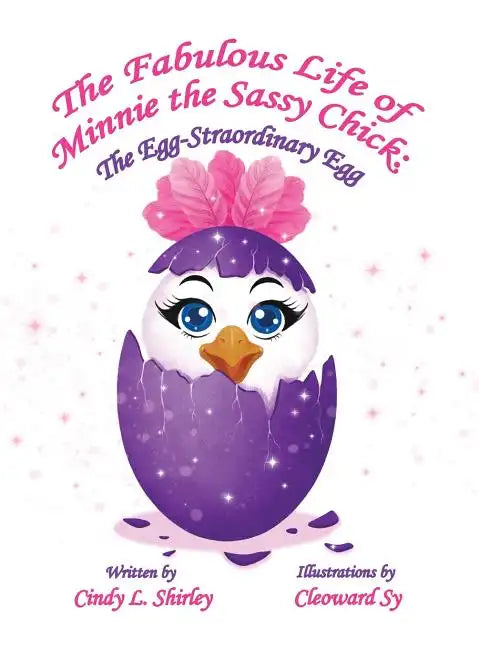 The Fabulous Life of Minnie the Sassy Chick: The Egg-Straordinary Egg - Hardcover