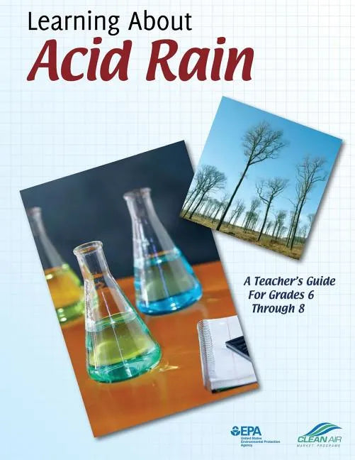 Learning About Acid Rain: A Teacher's Guide For Grades 6 Through 8 - Paperback