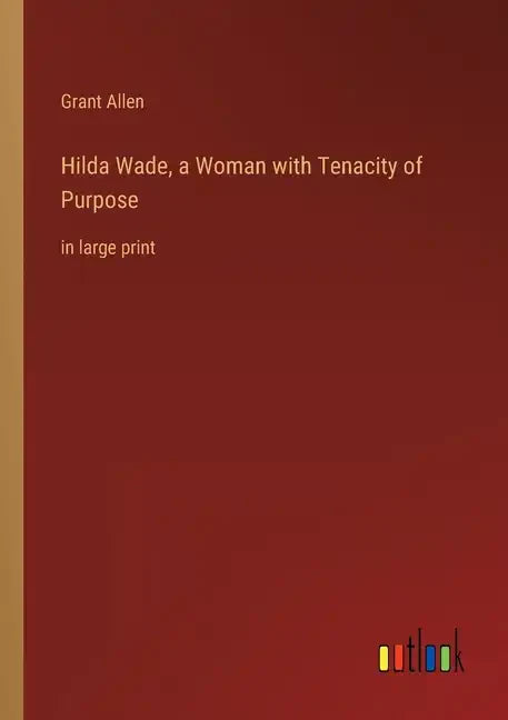 Hilda Wade, a Woman with Tenacity of Purpose: in large print - Paperback