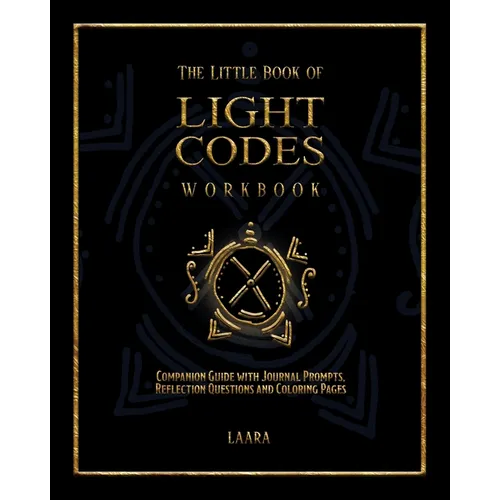 The Little Book of Light Codes Workbook: Companion Guide with Journal Prompts, Reflection Questions and Coloring Pages - Paperback