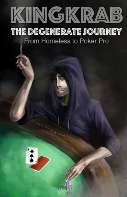 KingKrab: The Degenerate Journey: From Homeless to Poker Pro - Paperback