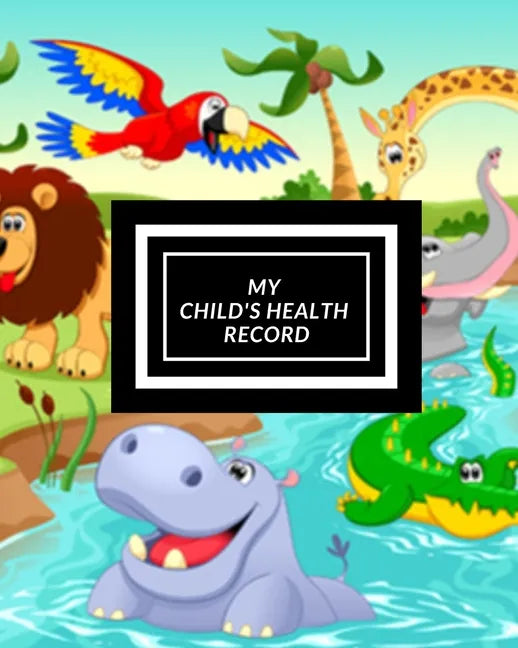 My child's Health Record: Child's Medical History To do Book, Baby 's Health keepsake Register & Information Record Log, Treatment Activities Tr - Paperback