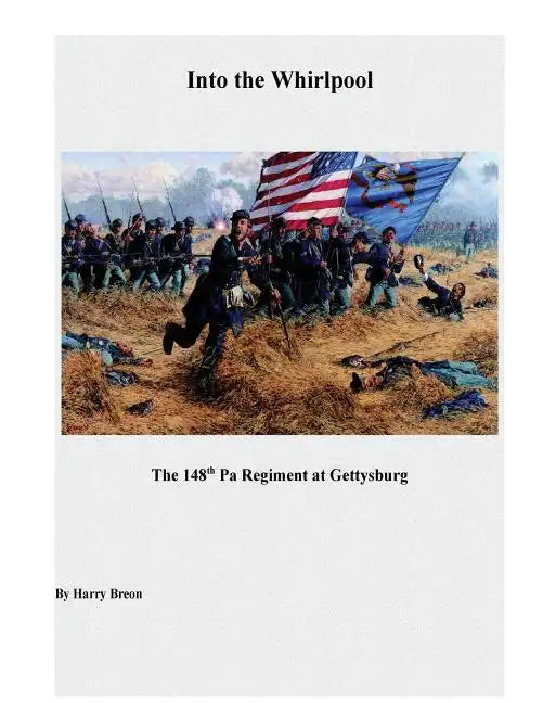 Into the Whirpool: The 148th Pa Regiment at Gettysburg - Paperback