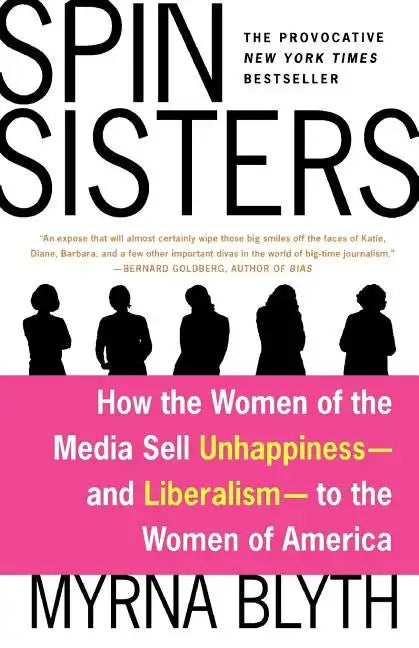 Spin Sisters: How the Women of the Media Sell Unhappiness --- And Liberalism --- To the Women of America - Paperback