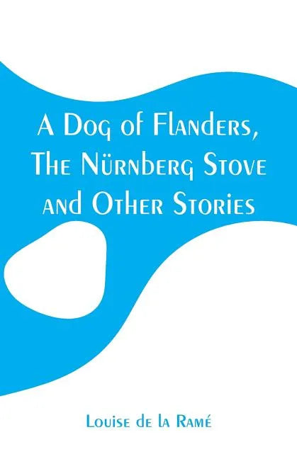 A Dog of Flanders, The Nürnberg Stove and Other Stories - Paperback