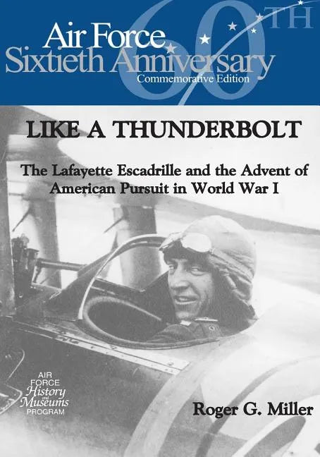 Like a Thunderbolt: The Lafayette Escadrille and the Advent of American Pursuit in World War I - Paperback