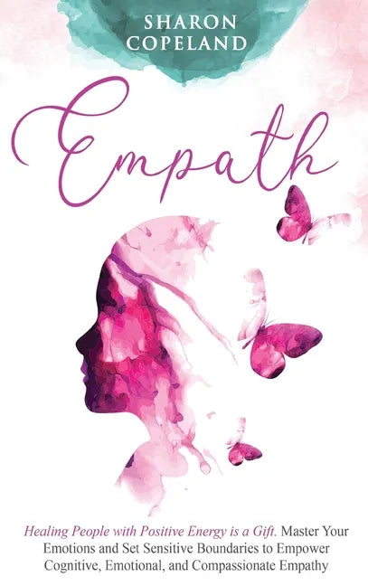 Empath: Healing People with Positive Energy is a Gift. Master Your Emotions and Set Sensitive Boundaries to Empower Cognitive, - Hardcover