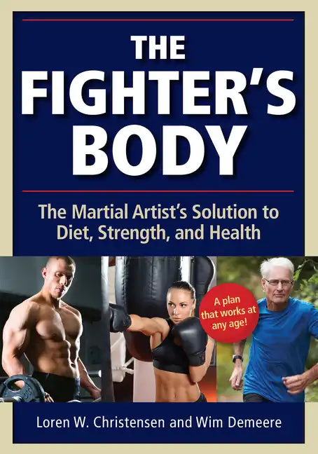 The Fighter's Body: The Martial Artist's Solution to Diet, Strength, and Health - Paperback