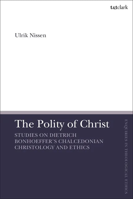 The Polity of Christ: Studies on Dietrich Bonhoeffer's Chalcedonian Christology and Ethics - Paperback