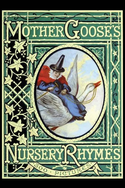 Mother Goose's Nursery Rhymes: A Collection of Alphabets, Rhymes, Tales, and Jingles - Paperback