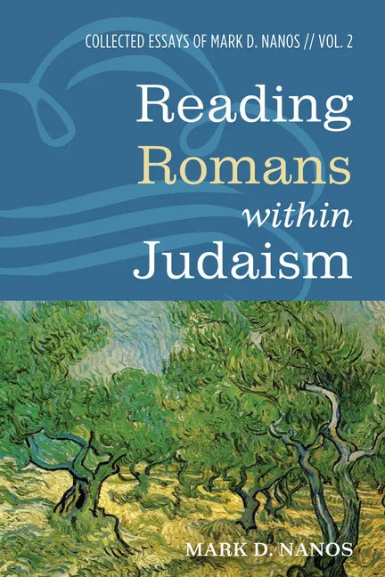 Reading Romans Within Judaism: Collected Essays of Mark D. Nanos, Vol. 2 - Paperback