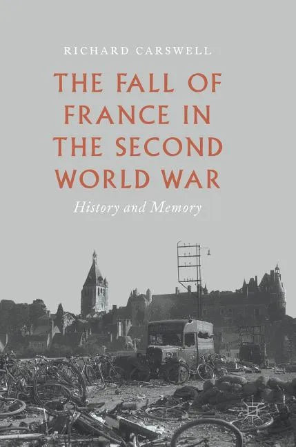 The Fall of France in the Second World War: History and Memory - Hardcover