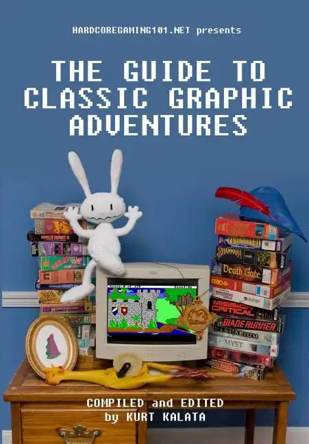 Hardcoregaming101.net Presents: The Guide to Classic Graphic Adventures - Paperback