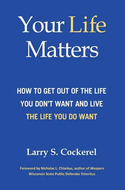 Your Life Matters (HC): How to Get Out of the Life You Don't Want and Live the Life You Do Want - Hardcover