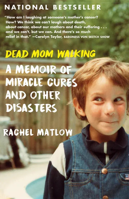 Dead Mom Walking: A Memoir of Miracle Cures and Other Disasters - Paperback