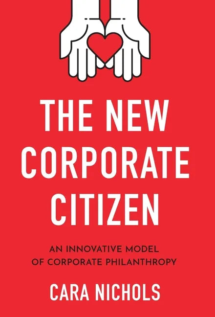The New Corporate Citizen: An Innovative Model of Corporate Philanthropy - Hardcover