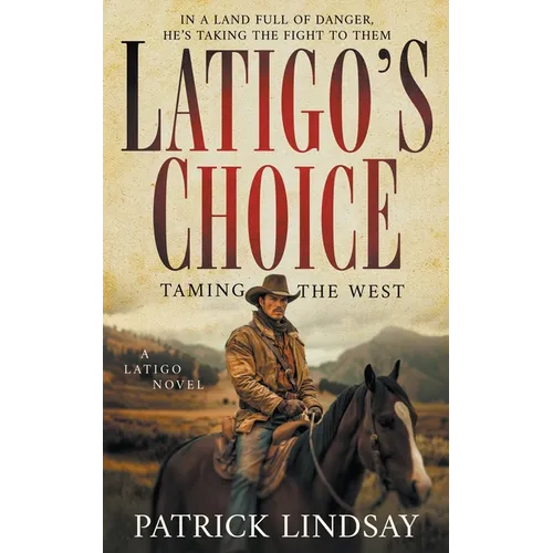 Latigo's Choice: Taming the West (A Historical Western Series) - Paperback