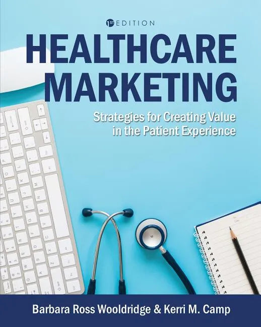 Healthcare Marketing: Strategies for Creating Value in the Patient Experience - Paperback