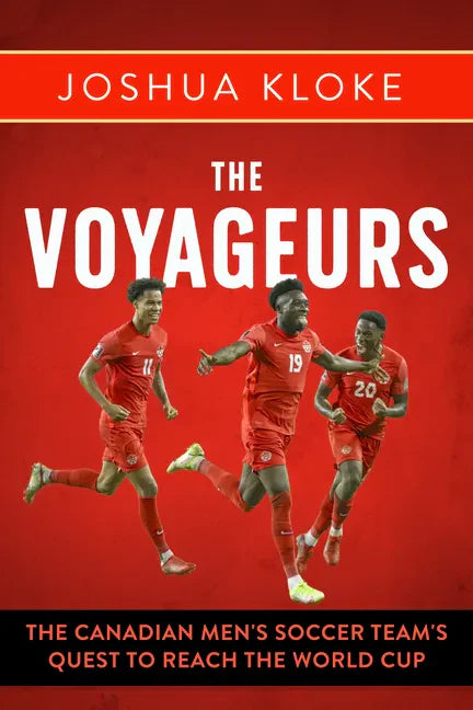 The Voyageurs: The Canadian Men's Soccer Team's Quest to Reach the World Cup - Paperback