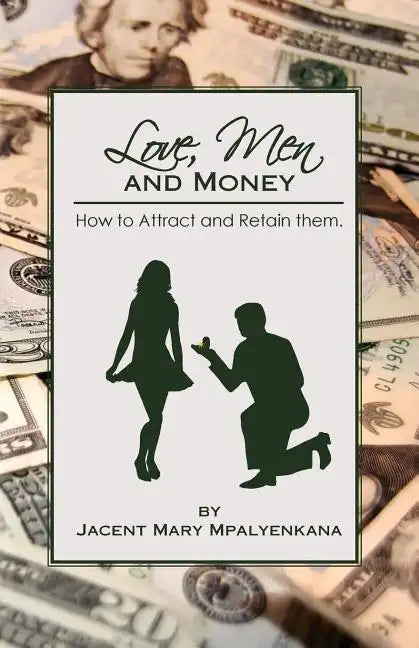 Love, Men and Money: How to Attract and Retain them. - Paperback