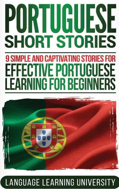Portuguese Short Stories: 9 Simple and Captivating Stories for Effective Portuguese Learning for Beginners - Hardcover