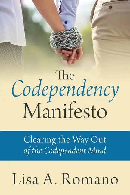 The Codependency Manifesto: Clearing the Way Out of the Codependent Mind - Paperback