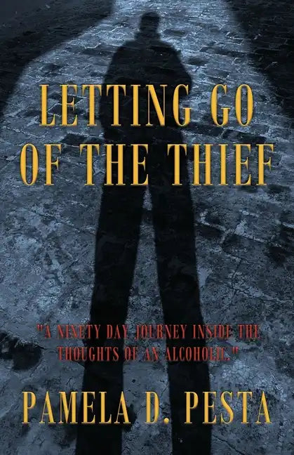 Letting Go of the Thief: "A Ninety Day Journey Inside the Thoughts of an Alcoholic." - Paperback