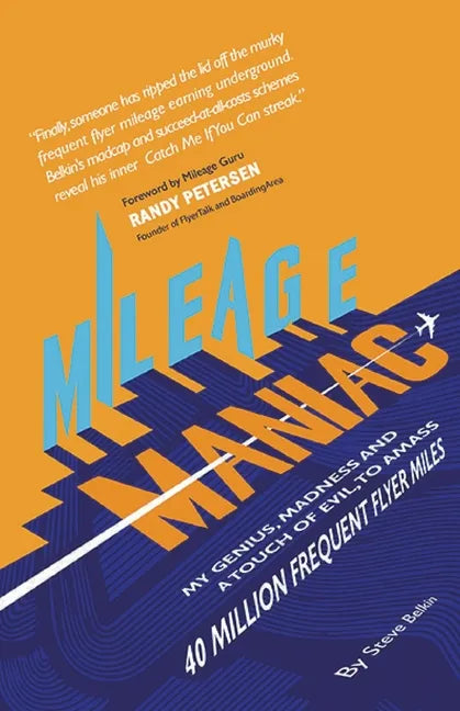 Mileage Maniac: My Genius, Madness and a Touch Of Evil To Amass 40 Million Frequent Flyer Miles - Paperback