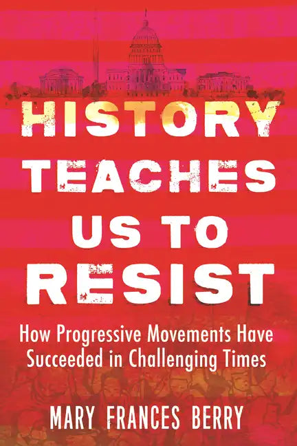 History Teaches Us to Resist: How Progressive Movements Have Succeeded in Challenging Times - Paperback