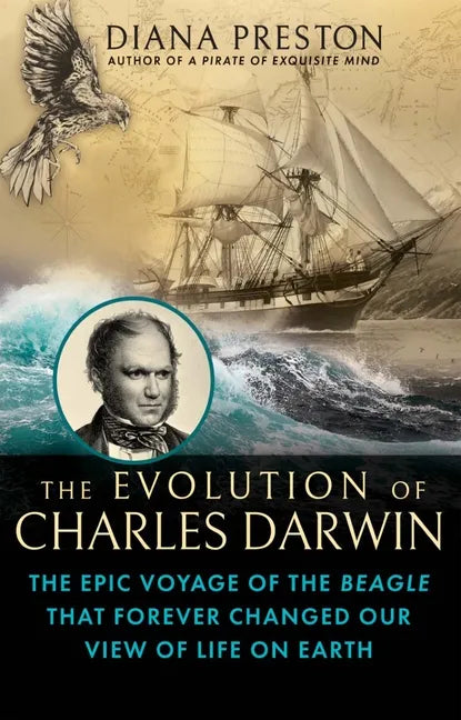 The Evolution of Charles Darwin: The Epic Voyage of the Beagle That Forever Changed Our View of Life on Earth - Hardcover
