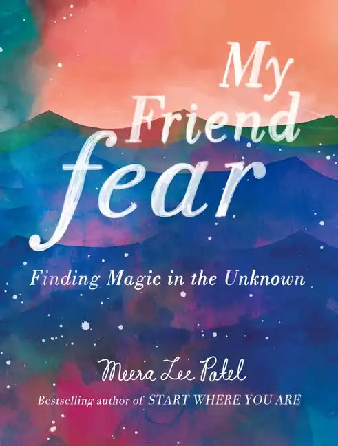 My Friend Fear: Finding Magic in the Unknown - Hardcover