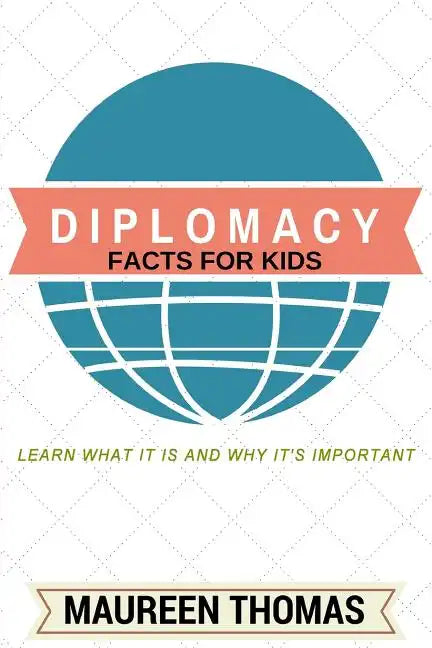 Diplomacy Facts for Kids: Learn What it is and Why It's Important - Paperback