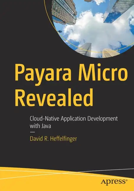 Payara Micro Revealed: Cloud-Native Application Development with Java - Paperback