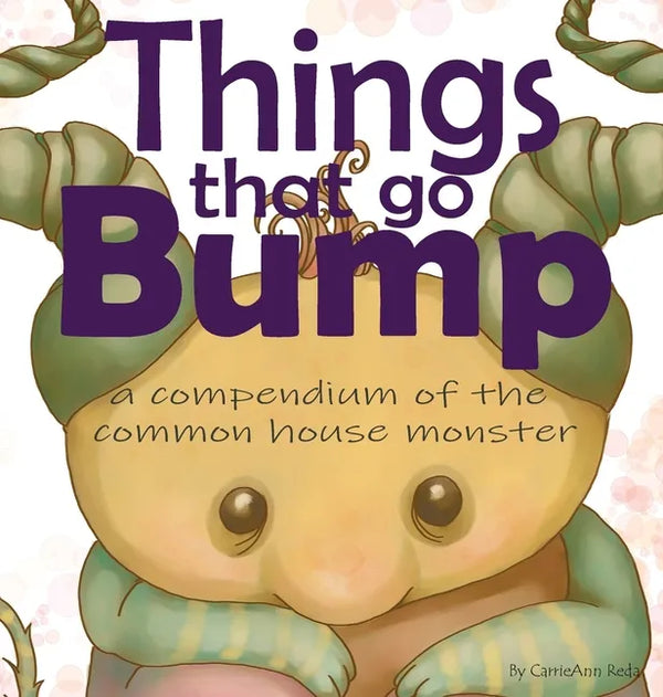 Things That Go Bump: A Compendium of the Common House Monster - Hardcover