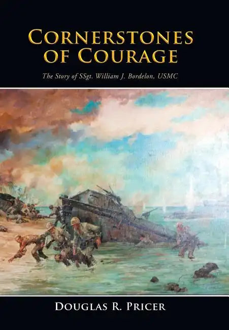 Cornerstones of Courage: The Story of Ssgt. William J. Bordelon, USMC - Hardcover
