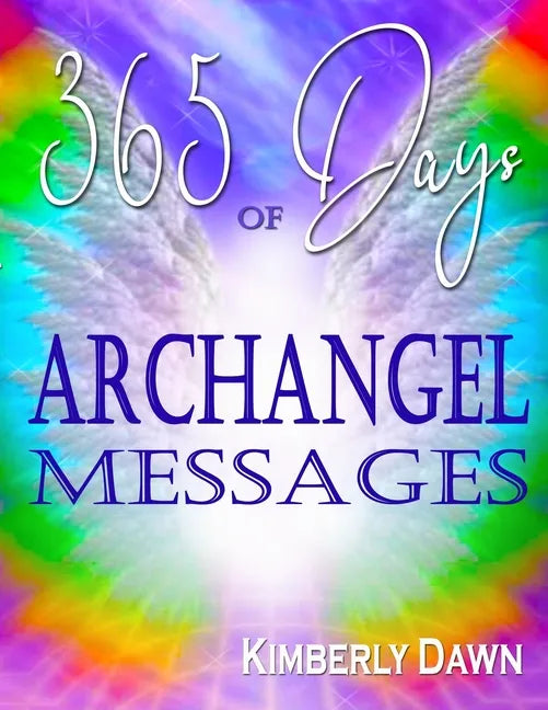 365 Days of Archangel Messages: Daily Inspiration, Activations & Healing for Your Body, Mind & Soul - Paperback