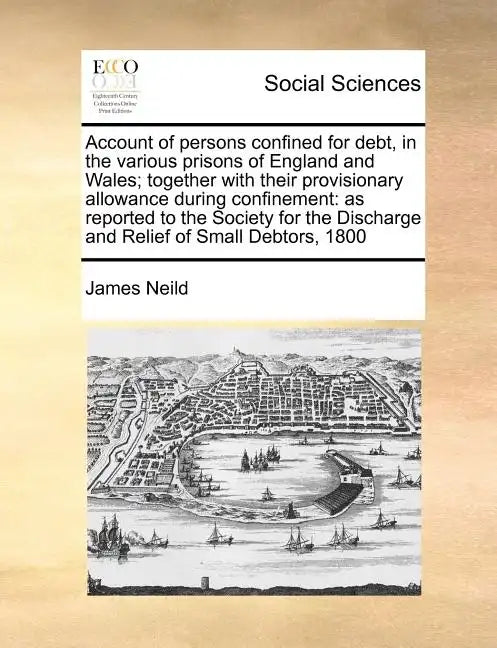 Account of Persons Confined for Debt, in the Various Prisons of England and Wales; Together with Their Provisionary Allowance During Confinement: As R - Paperback