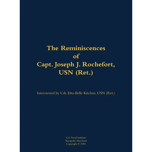 The Reminiscences of Capt. Joseph J. Rochefort, USN (Ret.): 1898-1976 - Hardcover