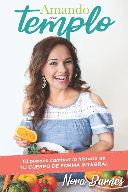 Amando Mi Templo: Tu puedes cambiar la historia de tu cuerpo con salud integral - Paperback