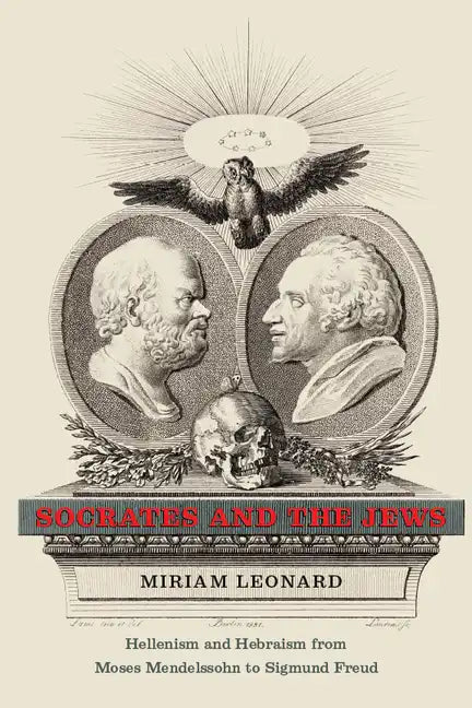 Socrates and the Jews: Hellenism and Hebraism from Moses Mendelssohn to Sigmund Freud - Paperback