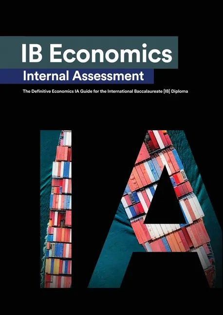 IB Economics Internal Assessment: The Definitive IA Commentary Guide For the International Baccalaureate [IB] Diploma - Paperback