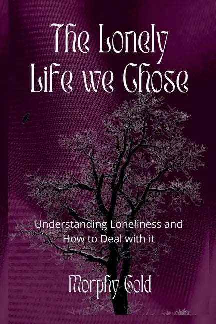The Lonely Life We Chose: Understanding Loneliness and How to Deal with it - Paperback