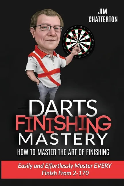 Darts Finishing Mastery: How to Master the Art of Finishing: Easily and effortlessly master EVERY finish from 2-170 - Paperback