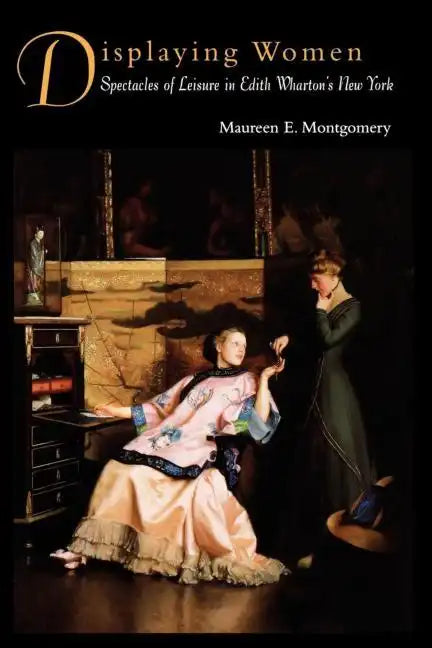 Displaying Women: Spectacles of Leisure in Edith Wharton's New York - Paperback