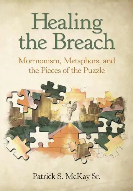 Healing the Breach: Mormonism, Metaphors, and the Pieces of the Puzzle - Hardcover